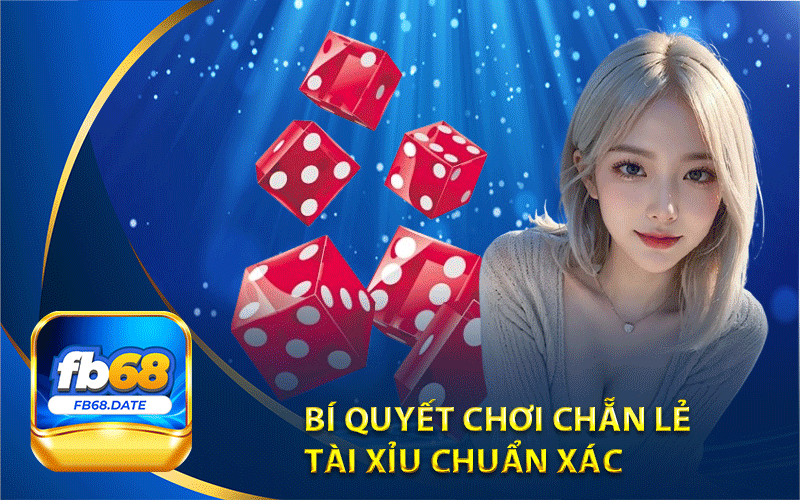 Bí quyết chơi chẵn lẻ 
tài xỉu chuẩn xác 