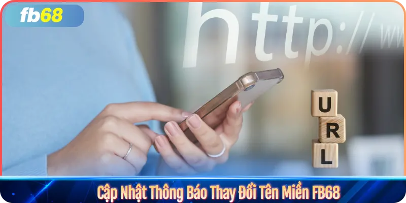 Cập Nhật Thông Báo Thay Đổi Tên Miền FB68