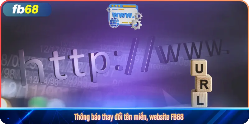 Thông báo thay đổi tên miền, website FB68