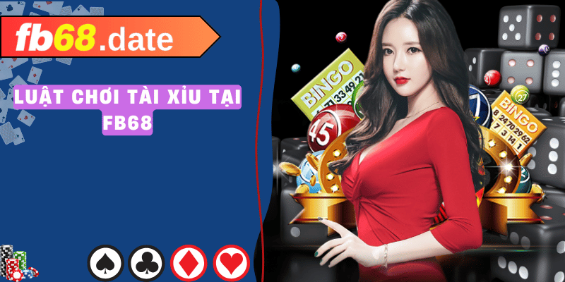 Luật chơi tài xỉu tại fb68